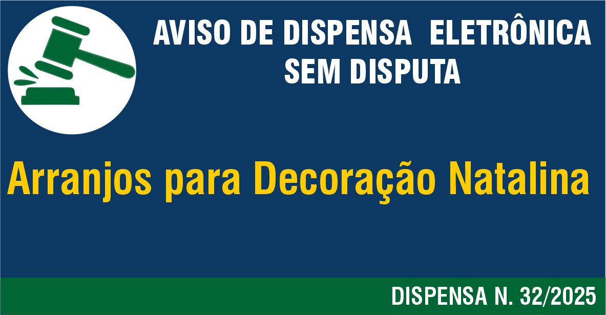 Aviso de Dispensa  Eletrônica Sem Disputa N. 32/2025 - Arranjos para decoração natalina