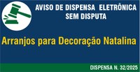 Aviso de Dispensa  Eletrônica Sem Disputa N. 32/2025 - Arranjos para decoração natalina