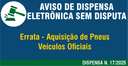 Errata - Dispensa 17-2025 - Pneus para veículos oficiais Errata - Dispensa 17-2025 - Pneus para veículos oficiais